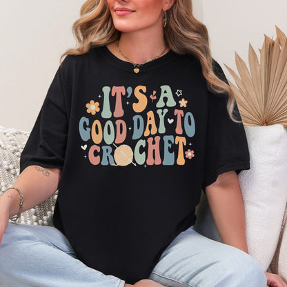 "Good Day To Crochet" graphic in Black T-Shirt.